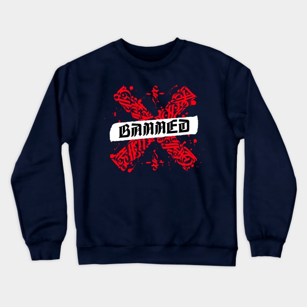 Banned Crewneck Sweatshirt by swaggerthreads